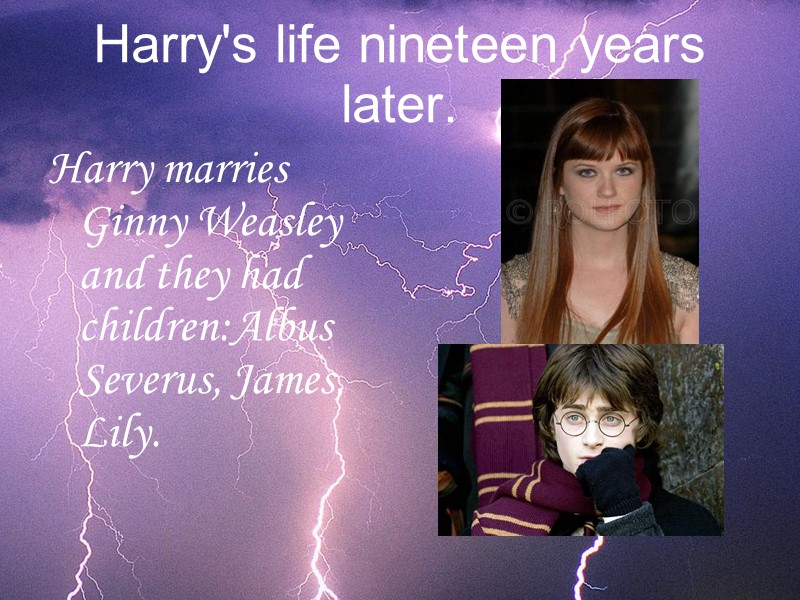 Harry's life nineteen years later. Harry marries Ginny Weasley and they had  children:Albus